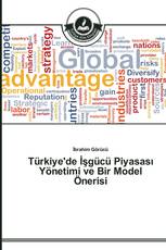 Türkiye'de İşgücü Piyasası Yönetimi ve Bir Model Önerisi