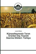Küreselleşmenin Tarım Ürünleri Dış Ticareti Üzerine Etkileri: Türkiye