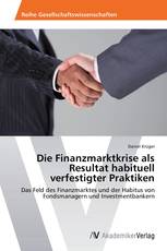 Die Finanzmarktkrise als Resultat habituell verfestigter Praktiken