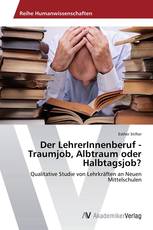 Der LehrerInnenberuf - Traumjob, Albtraum oder Halbtagsjob?