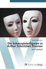 Die Schauspielerfiguren in Arthur Schnitzlers Dramen