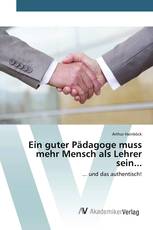 Ein guter Pädagoge muss mehr Mensch als Lehrer sein...