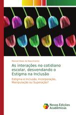 As interações no cotidiano escolar, desvendando o Estigma na Inclusão