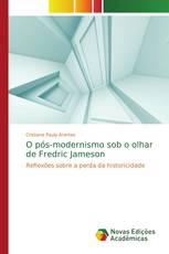 O pós-modernismo sob o olhar de Fredric Jameson