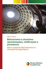 Bolivarismo e chavismo: aproximações, mitificação e paradoxos