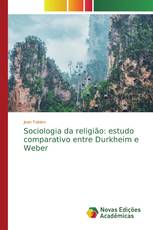 Sociologia da religião: estudo comparativo entre Durkheim e Weber