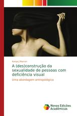 A (des)construção da sexualidade de pessoas com deficiência visual