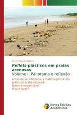 Pellets plásticos em praias arenosasVolume I: Panorama e reflexão