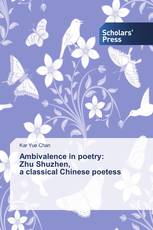 Ambivalence in poetry:  Zhu Shuzhen,  a classical Chinese poetess