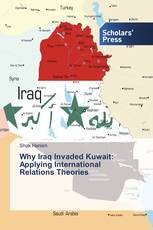 Why Iraq Invaded Kuwait: Applying International Relations Theories
