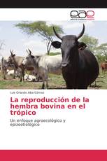 La reproducción de la hembra bovina en el trópico