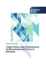 Trade Policy and Performance of Manufacturing Firms in Ethiopia