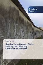 Render Unto Caesar: State, Identity, and Minority Churches in the GDR
