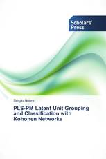 PLS-PM Latent Unit Grouping and Classification with Kohonen Networks