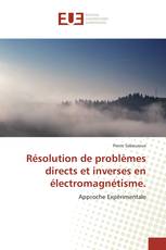 Résolution de problèmes directs et inverses en électromagnétisme.