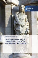 Un-Caging Meaning in Capgrave’s "Life of St Katherine of Alexandria"