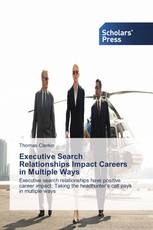Executive Search Relationships Impact Careers in Multiple Ways