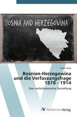 Bosnien-Herzegowina und die Verfassungsfrage 1878 - 1914