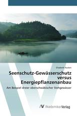 Seenschutz-Gewässerschutz versus Energiepflanzenanbau