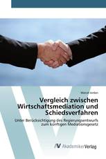 Vergleich zwischen Wirtschaftsmediation und Schiedsverfahren