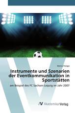 Instrumente und Szenarien der Eventkommunikation in Sportstätten