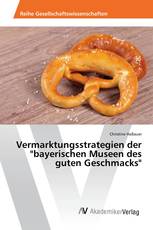 Vermarktungsstrategien der "bayerischen Museen des guten Geschmacks"