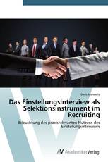 Das Einstellungsinterview als Selektionsinstrument im Recruiting