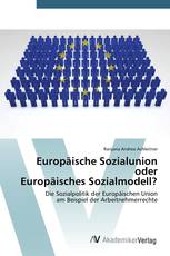 Europäische Sozialunion oder Europäisches Sozialmodell?