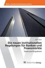 Die neuen institutionellen Regelungen für Banken und Finanzmärkte