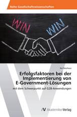 Erfolgsfaktoren bei der Implementierung von E-Government-Lösungen