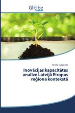 Inovācijas kapacitātes analīze Latvijā Eiropas reģiona kontekstā