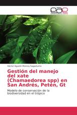 Gestión del manejo del xate (Chamaedorea spp) en San Andrés, Petén, Gt