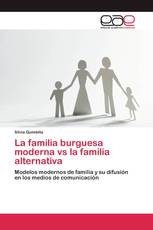 La familia burguesa moderna vs la familia alternativa