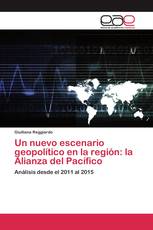 Un nuevo escenario geopolítico en la región: la Alianza del Pacífico