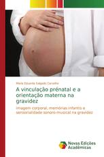 A vinculação prénatal e a orientação materna na gravidez