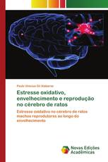 Estresse oxidativo, envelhecimento e reprodução no cérebro de ratos