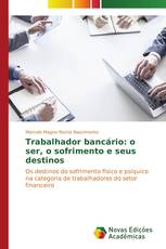 Trabalhador bancário: o ser, o sofrimento e seus destinos