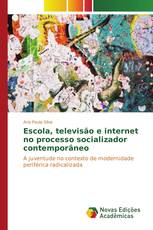 Escola, televisão e internet no processo socializador contemporâneo