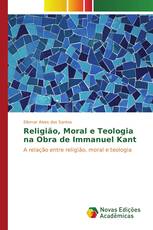 Religião, Moral e Teologia na Obra de Immanuel Kant