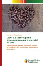 Ciência e tecnologia do processamento agroindustrial do café