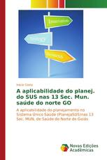A aplicabilidade do planej. do SUS nas 13 Sec. Mun. saúde do norte GO