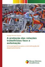 A proteção das relações trabalhistas face a automação