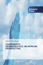 CHARISMATIC HERMENEUTICS: AN AFRICAN PERSPECTIVE