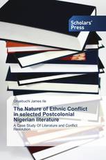 The Nature of Ethnic Conflict in selected Postcolonial Nigerian literature