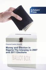 Money and Election in Nigeria:The Interplay in 2007 and 2011 Elections