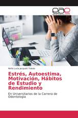 Estrés, Autoestima, Motivación, Hábitos de Estudio y Rendimiento