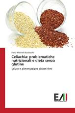 Celiachia: problematiche nutrizionali e dieta senza glutine