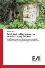 Partigiani nel bellunese, tra ammassi e requisizioni