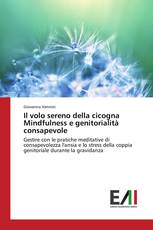 Il volo sereno della cicogna Mindfulness e genitorialità consapevole