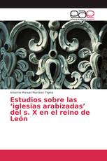 Estudios sobre las ‘iglesias arabizadas’ del s. X en el reino de León